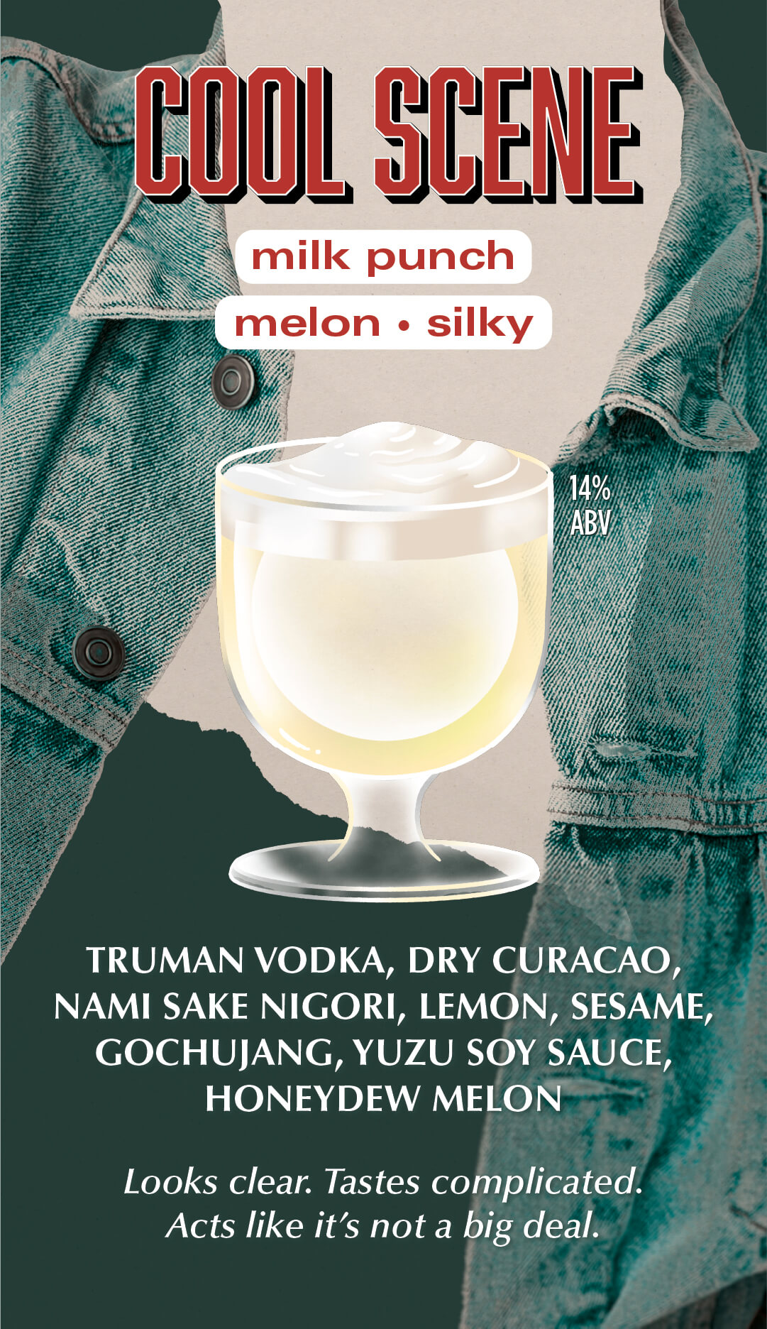 Cool Scene — milk punch, melon and silky, 14% ABV. Truman vodka, dry curaçao, Nami sake nigori, lemon, sesame, gochujang, yuzu soy sauce, honeydew melon.