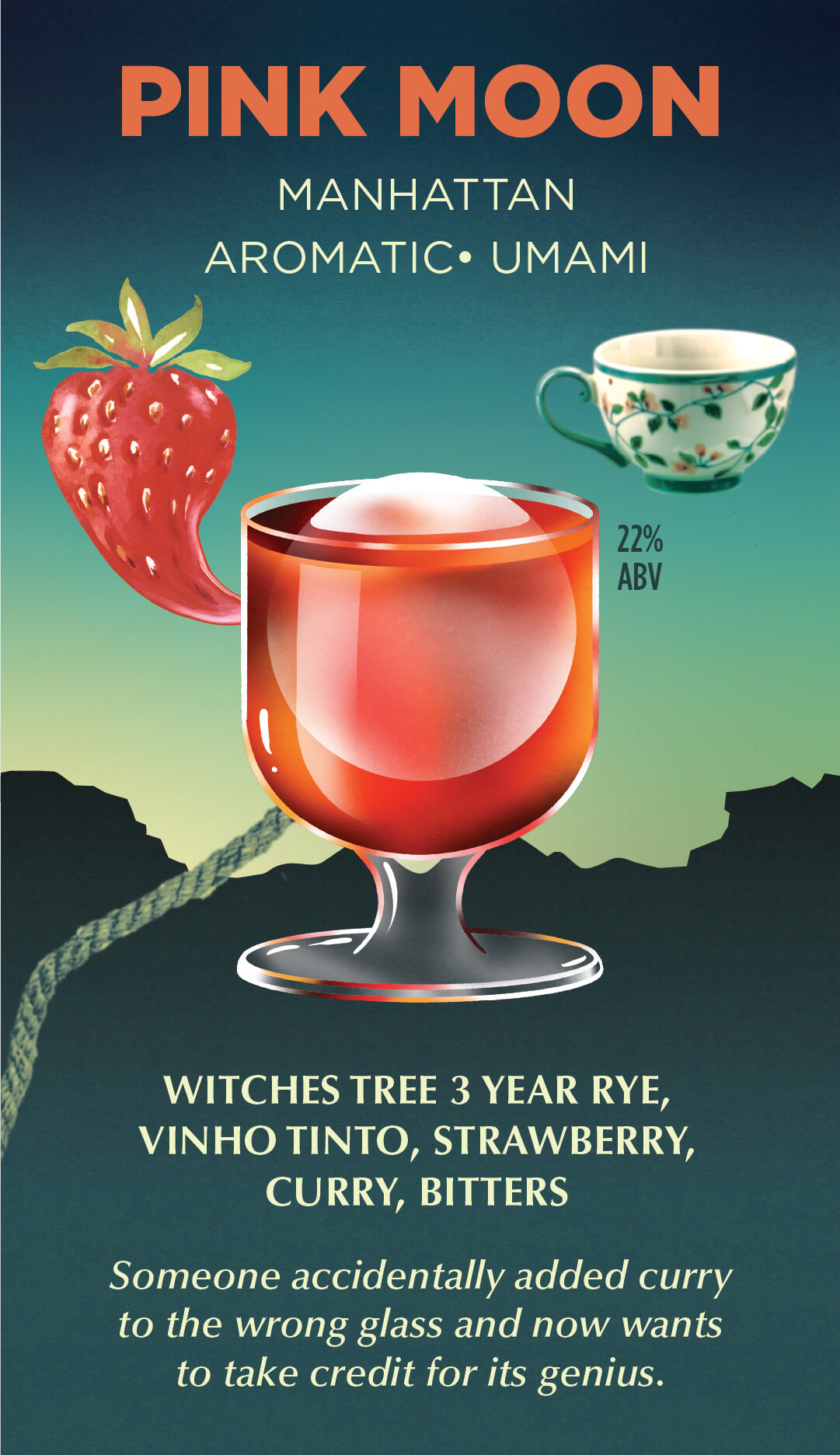 Pink Moon — Manhattan, aromatic and umami, 22% ABV. Witches Tree 3 year rye, vinho tinto, strawberry, curry, bitters.