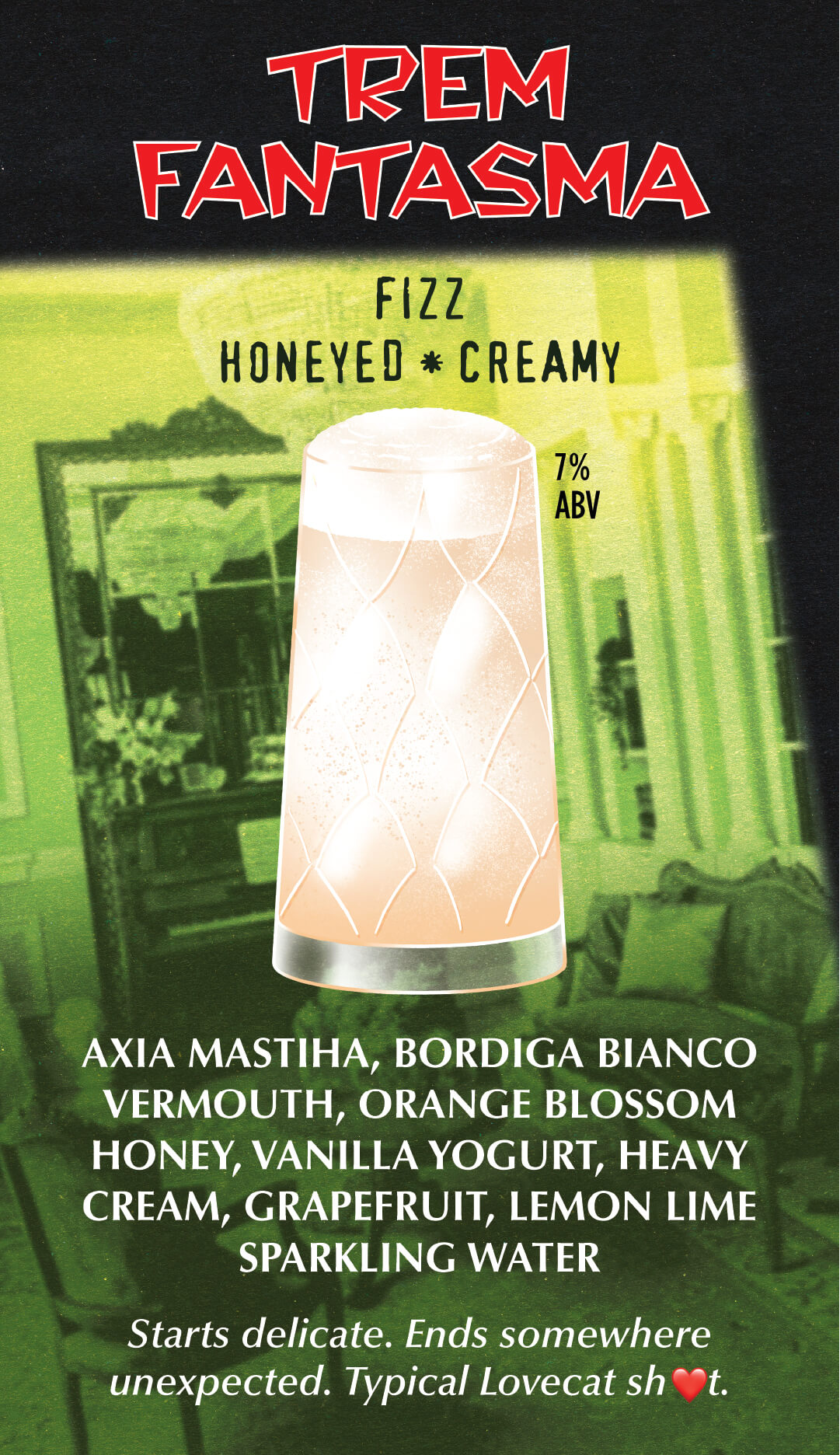 Trem Fantasma — fizz, honeyed and creamy, 7% ABV. Axia mastiha, Bordiga bianco vermouth, orange blossom honey, vanilla yogurt, heavy cream, grapefruit, lemon lime sparkling water.